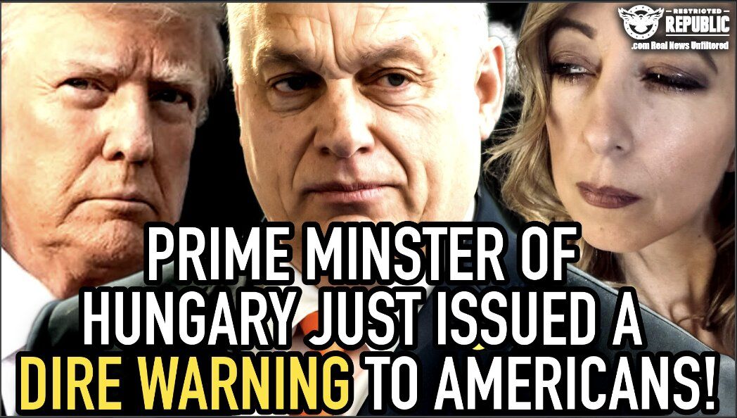 Prime Minister of Hungary Just Issued a DIRE WARNING To Americans! It’s NOT Good! 